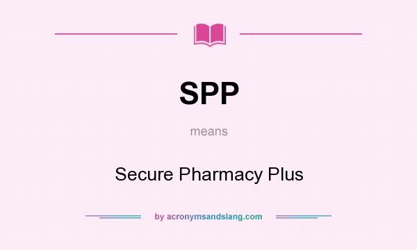 What does SPP mean? It stands for Secure Pharmacy Plus
