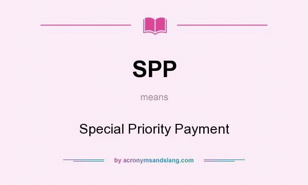 What does SPP mean? It stands for Special Priority Payment