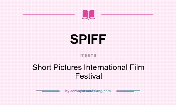 What does SPIFF mean? It stands for Short Pictures International Film Festival