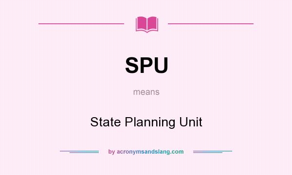 What does SPU mean? It stands for State Planning Unit