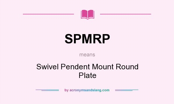 What does SPMRP mean? It stands for Swivel Pendent Mount Round Plate