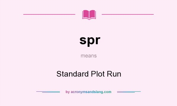 What does spr mean? It stands for Standard Plot Run