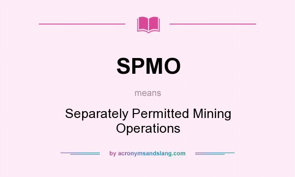 What does SPMO mean? It stands for Separately Permitted Mining Operations