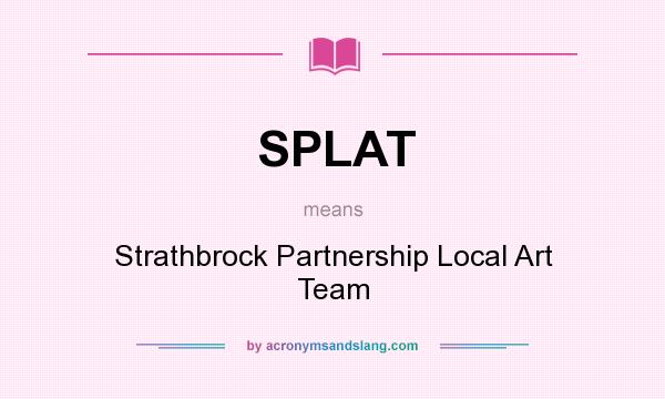 What does SPLAT mean? It stands for Strathbrock Partnership Local Art Team