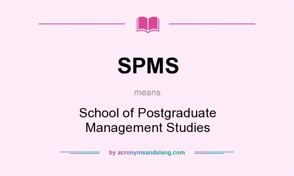 What does SPMS mean? It stands for School of Postgraduate Management Studies