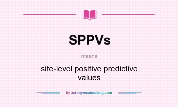 What does SPPVs mean? It stands for site-level positive predictive values