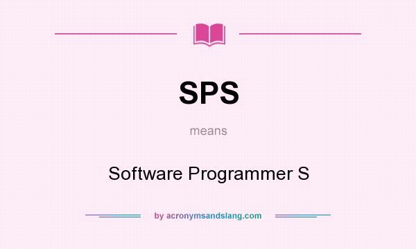 What does SPS mean? It stands for Software Programmer S