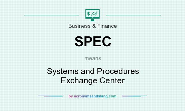 What does SPEC mean? It stands for Systems and Procedures Exchange Center