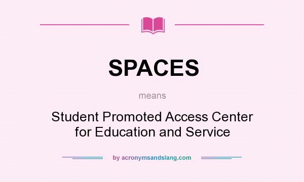 What does SPACES mean? It stands for Student Promoted Access Center for Education and Service