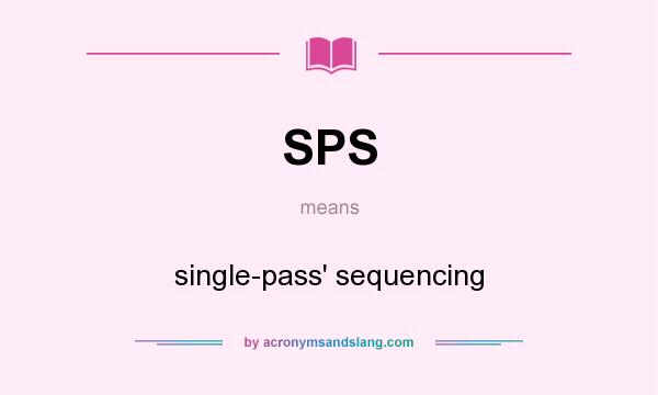 What does SPS mean? It stands for single-pass` sequencing