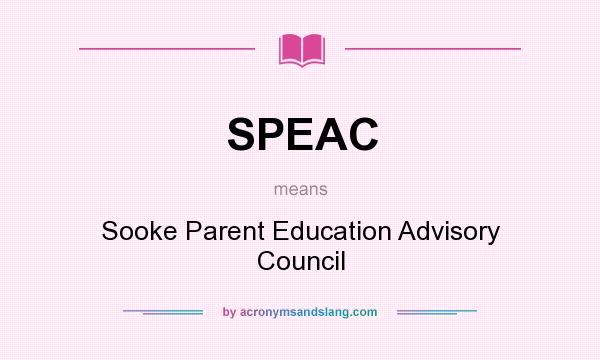 What does SPEAC mean? It stands for Sooke Parent Education Advisory Council