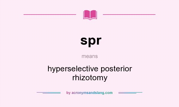 What does spr mean? It stands for hyperselective posterior rhizotomy