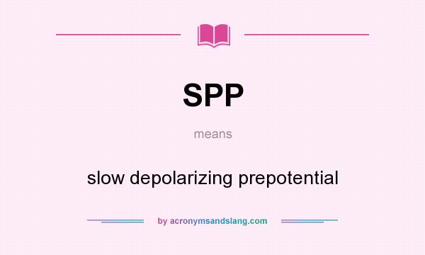 What does SPP mean? It stands for slow depolarizing prepotential