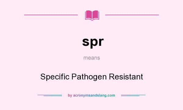 What does spr mean? It stands for Specific Pathogen Resistant