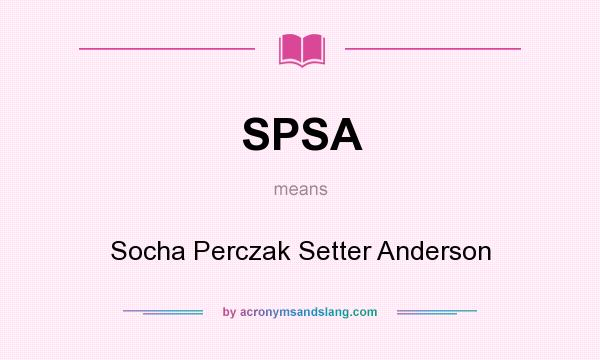 What does SPSA mean? It stands for Socha Perczak Setter Anderson