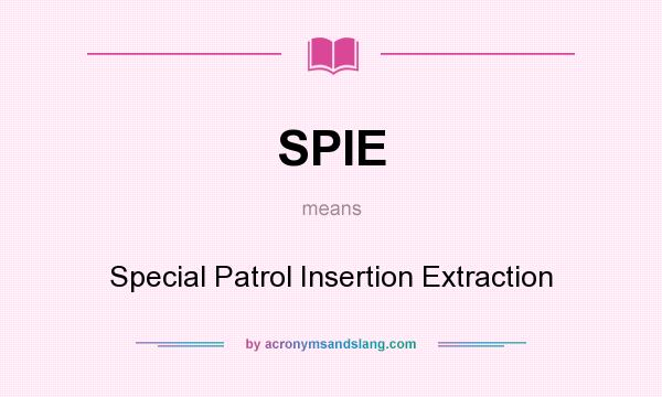 What does SPIE mean? It stands for Special Patrol Insertion Extraction