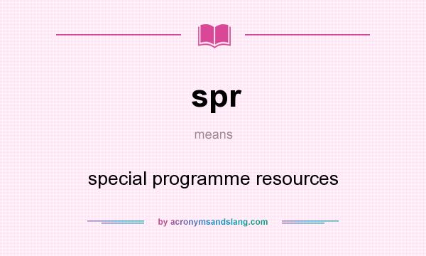 What does spr mean? It stands for special programme resources