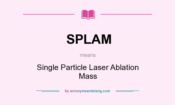 What does SPLAM mean? It stands for Single Particle Laser Ablation Mass