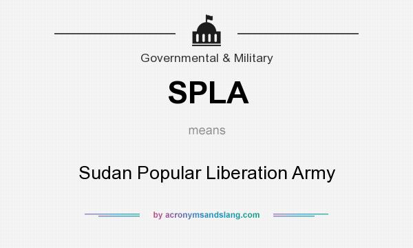 What does SPLA mean? It stands for Sudan Popular Liberation Army