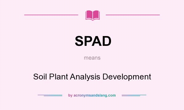 What does SPAD mean? It stands for Soil Plant Analysis Development