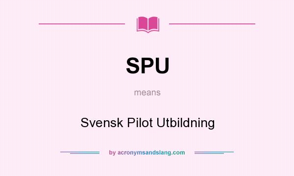 What does SPU mean? It stands for Svensk Pilot Utbildning
