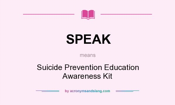 What does SPEAK mean? It stands for Suicide Prevention Education Awareness Kit