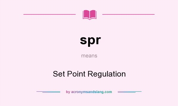 What does spr mean? It stands for Set Point Regulation