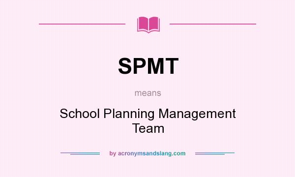 What does SPMT mean? It stands for School Planning Management Team