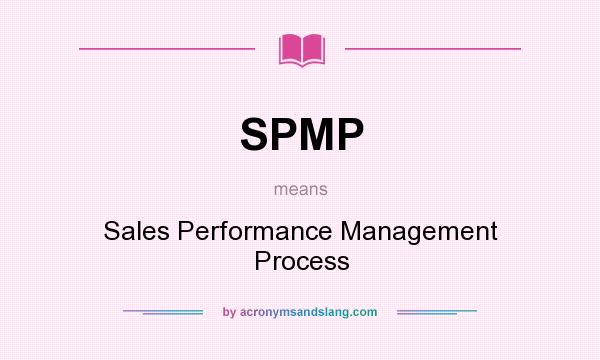 What does SPMP mean? It stands for Sales Performance Management Process