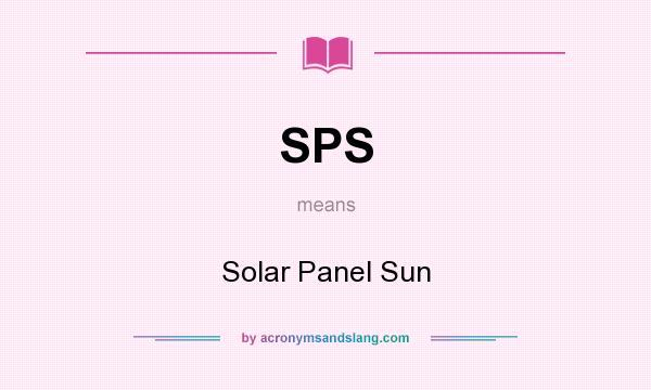 What does SPS mean? It stands for Solar Panel Sun