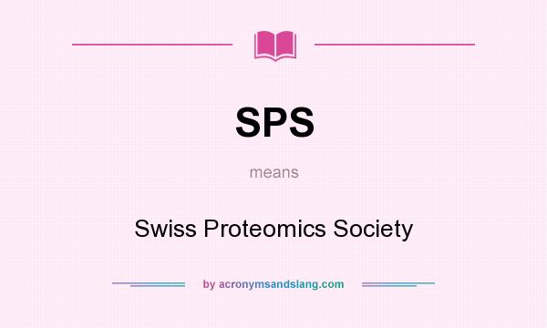 What does SPS mean? It stands for Swiss Proteomics Society