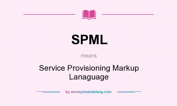 What does SPML mean? It stands for Service Provisioning Markup Lanaguage