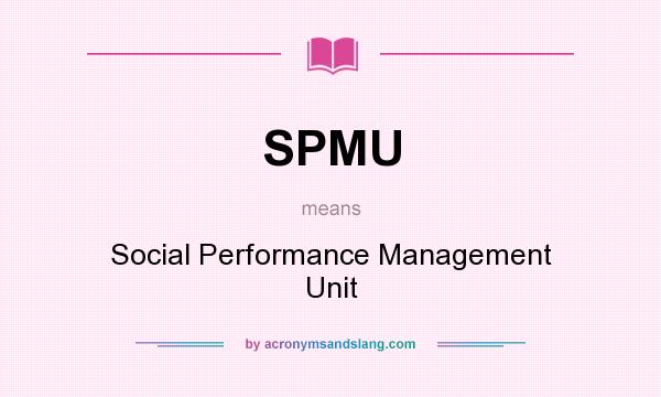 What does SPMU mean? It stands for Social Performance Management Unit