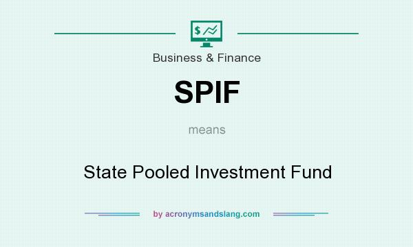 What does SPIF mean? It stands for State Pooled Investment Fund