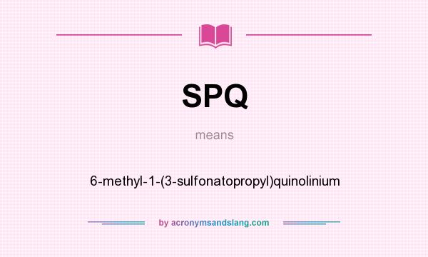 What does SPQ mean? It stands for 6-methyl-1-(3-sulfonatopropyl)quinolinium