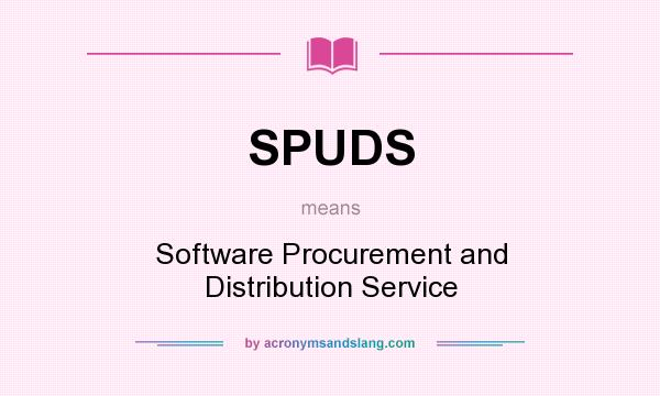 What does SPUDS mean? It stands for Software Procurement and Distribution Service