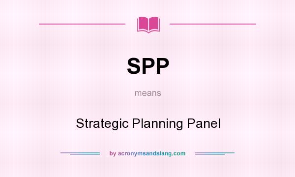 What does SPP mean? It stands for Strategic Planning Panel