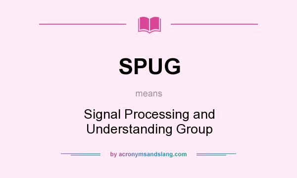 What does SPUG mean? It stands for Signal Processing and Understanding Group