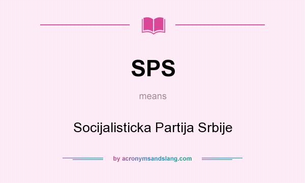 What does SPS mean? It stands for Socijalisticka Partija Srbije
