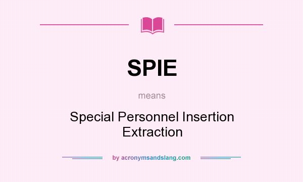 What does SPIE mean? It stands for Special Personnel Insertion Extraction