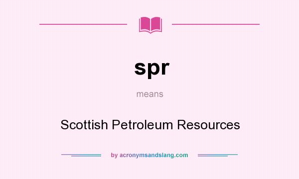 What does spr mean? It stands for Scottish Petroleum Resources