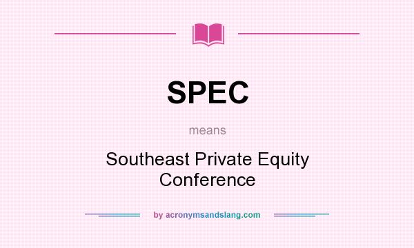 What does SPEC mean? It stands for Southeast Private Equity Conference