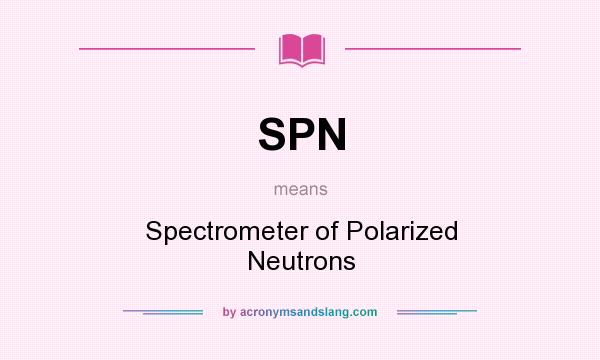 What does SPN mean? It stands for Spectrometer of Polarized Neutrons