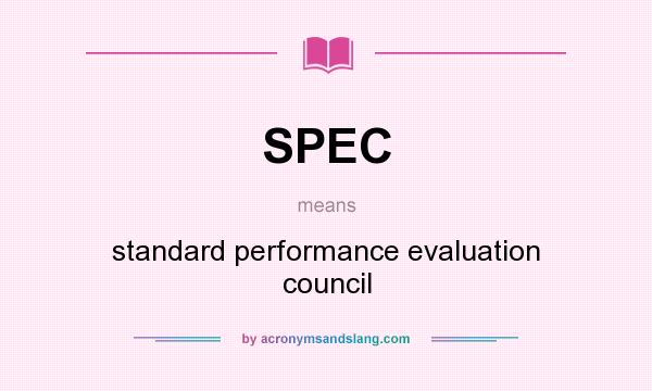 What does SPEC mean? It stands for standard performance evaluation council