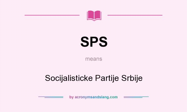 What does SPS mean? It stands for Socijalisticke Partije Srbije
