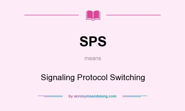What does SPS mean? It stands for Signaling Protocol Switching