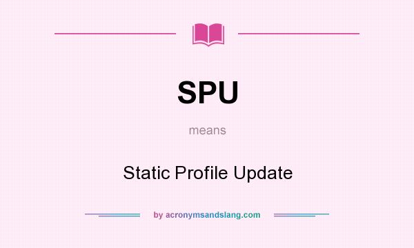 What does SPU mean? It stands for Static Profile Update