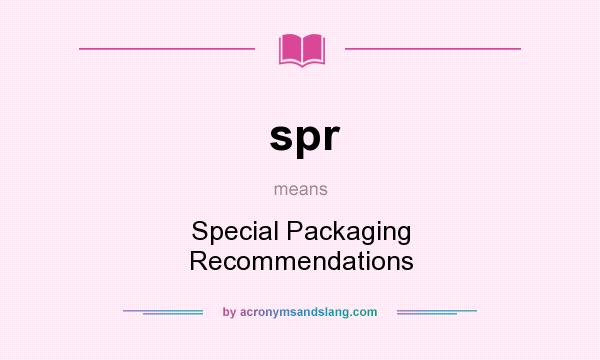 What does spr mean? It stands for Special Packaging Recommendations