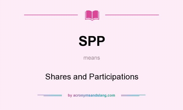 What does SPP mean? It stands for Shares and Participations