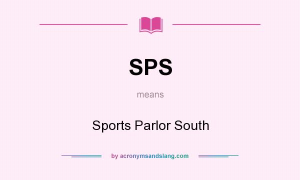 What does SPS mean? It stands for Sports Parlor South